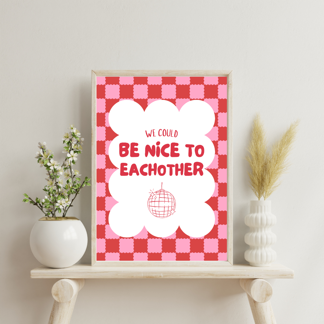 We Could Be Nice to Eachother Wall Print