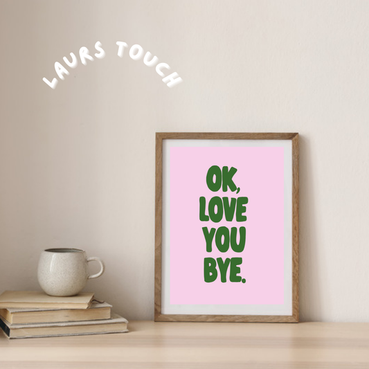 Ok, Love You Bye Wall Print